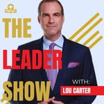 Logo of the podcast The Leader Show with Lou Carter Podcast The Leader Show with Lou Carter