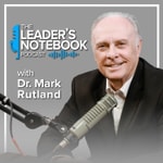 Logo of the podcast The Leader’s Notebook with Dr. Mark Rutland Logo of the podcast The Leader’s Notebook with Dr. Mark Rutland