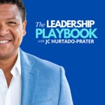 The Leadership Playbook Podcast with JC Hurtado-Prater | Life, Business, Leadership The Leadership Playbook Podcast with JC Hurtado-Prater | Life, Business, Leadership