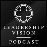 The Leadership Vision Podcast Podcast The Leadership Vision Podcast