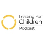 The Leading for Children Podcast The Leading for Children Podcast