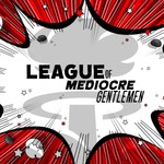 The League of Mediocre Gentlemen Podcast The League of Mediocre Gentlemen
