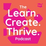 Logo of the podcast The Learn. Create. Thrive. Podcast Podcast The Learn. Create. Thrive. Podcast