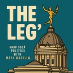 Logo of the podcast The Leg': Manitoba Politics with Mark Wasyliw Podcast The Leg': Manitoba Politics with Mark Wasyliw