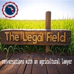 Logo of the podcast The Legal Field: Legal Perspectives in the Agriculture Industry Podcast The Legal Field: Legal Perspectives in the Agriculture Industry