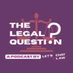 Logo of the podcast The Legal Question | A podcast by Let's Chat Law Podcast The Legal Question | A podcast by Let's Chat Law