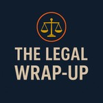 Logo of the podcast The Legal Wrap-Up Podcast The Legal Wrap-Up