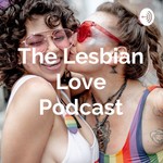 Logo of the podcast The Lesbian Love Podcast Podcast The Lesbian Love Podcast