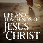 Logo of the podcast The Life and Teachings of Jesus Christ Podcast The Life and Teachings of Jesus Christ
