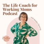 The Life Coach for Working Moms Podcast Podcast The Life Coach for Working Moms Podcast