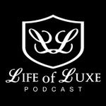 The Life of Luxe Podcast Podcast The Life of Luxe Podcast