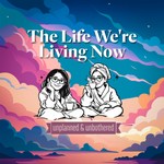 Logo of the podcast The Life We're Living Now Podcast The Life We're Living Now