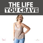 The Life You Crave Podcast The Life You Crave