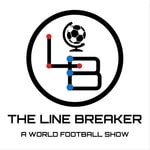 Logo of the podcast The Line Breaker - A World Football Podcast Podcast The Line Breaker - A World Football Podcast