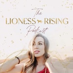 The Lioness Rising Podcast The Lioness Rising Podcast
