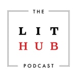 Logo of the podcast The Lit Hub Podcast Podcast The Lit Hub Podcast