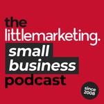 The Little Marketing Small Business Podcast Podcast The Little Marketing Small Business Podcast