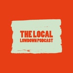 Logo of the podcast The Local Lowdown Podcast Podcast The Local Lowdown Podcast