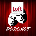 Logo of the podcast The Loft Theatre Podcast Podcast The Loft Theatre Podcast