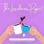 Logo of the podcast The Loneliness Project: Connection after 50 with Pam & Karyn Podcast The Loneliness Project: Connection after 50 with Pam & Karyn