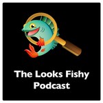 Logo of the podcast The Looks Fishy Podcast Podcast The Looks Fishy Podcast