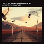 Logo of the podcast The Lost Art Of Conversation - A Pink Floyd Podcast Podcast The Lost Art Of Conversation - A Pink Floyd Podcast