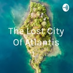 Podcast The Lost City Of Atlantis