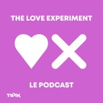 Logo of the podcast The Love Experiment : le podcast Podcast The Love Experiment : le podcast