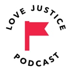 Podcast the LOVE JUSTICE podcast