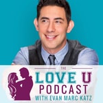 Logo of the podcast The Love U Podcast with Evan Marc Katz Missing podcast logo
