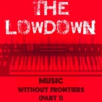Logo of the podcast The Lowdown Music Podcast: Music Without Frontiers Podcast The Lowdown Music Podcast: Music Without Frontiers