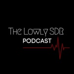 The Lowly SDR Podcast  