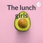 Logo of the podcast The lunch girls Podcast The lunch girls