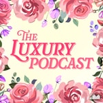 Logo of the podcast The Luxury Podcast Logo of the podcast The Luxury Podcast