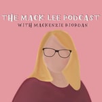 Logo of the podcast The Mack Lee Podcast with Mackenzie Riordan Podcast The Mack Lee Podcast with Mackenzie Riordan