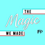 Logo of the podcast The Magic We Made Podcast The Magic We Made