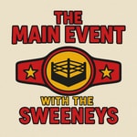 Logo of the podcast The Main Event with The Sweeneys Podcast The Main Event with The Sweeneys