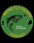 Logo of the podcast The Maine Fly Fishing Podcast Podcast The Maine Fly Fishing Podcast