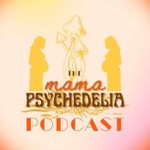 The Mama Psychedelia Podcast Podcast The Mama Psychedelia Podcast