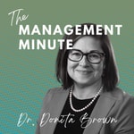 Logo of the podcast The Management Minute with Dr. Donita Brown Podcast The Management Minute with Dr. Donita Brown