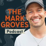 The Mark Groves Podcast Podcast The Mark Groves Podcast