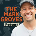 The Mark Groves Podcast Podcast The Mark Groves Podcast