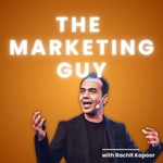The Marketing Guy | Rachit Kapoor Podcast The Marketing Guy | Rachit Kapoor