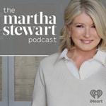 Logo of the podcast The Martha Stewart Podcast Logo of the podcast The Martha Stewart Podcast