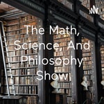 Logo of the podcast The Math, Science, And Philosophy Show Podcast The Math, Science, And Philosophy Show