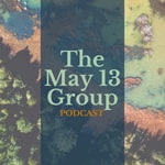 The May 13 Group PODCAST