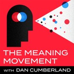 The Meaning Movement: Rediscover your Passion, Avoid Burnout, and Do Work You Love. Podcast The Meaning Movement: Rediscover your Passion, Avoid Burnout, and Do Work You Love.