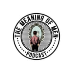 Logo of the podcast The Meaning of Men Podcast The Meaning of Men