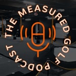 Logo of the podcast The Measured Golf Podcast Logo of the podcast The Measured Golf Podcast