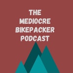 Logo of the podcast The Mediocre Bikepacker Podcast Podcast The Mediocre Bikepacker Podcast